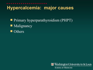 Hypercalcemia:  major causes Primary hyperparathyroidism (PHPT) Malignancy Others 