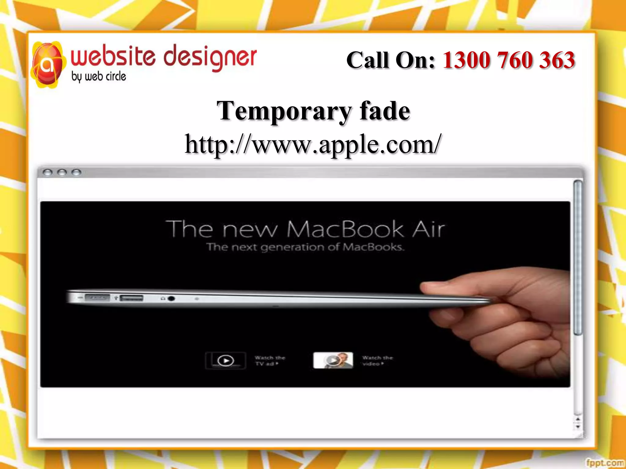 Call On: 1300 760 363

Temporary fade
http://www.apple.com/

 