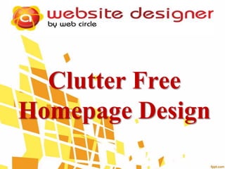 Clutter Free
Homepage Design

 