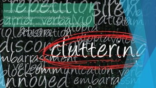 Sources –
http://www.stutteringhelp.org/cluttering
http://associations.missouristate.edu/ica/
http://cirrie.buffalo.edu/encyclopedia/en/article/262/
 