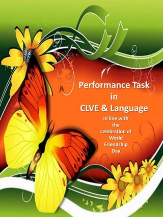 Performance Task
in
CLVE & Language
In line with
the
celebration of
World
Friendship
Day

 