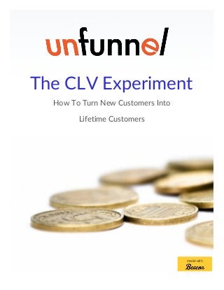 The CLV Experiment
How To Turn New Customers Into
Lifetime Customers
made with
 