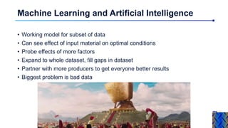 Machine Learning and Artificial Intelligence
• Working model for subset of data
• Can see effect of input material on opti...