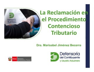 Dr. Arturo Fernández Ventosilla
La Reclamación en
el Procedimiento
Contencioso
Tributario
Dra. Marisabel Jiménez Becerra
 