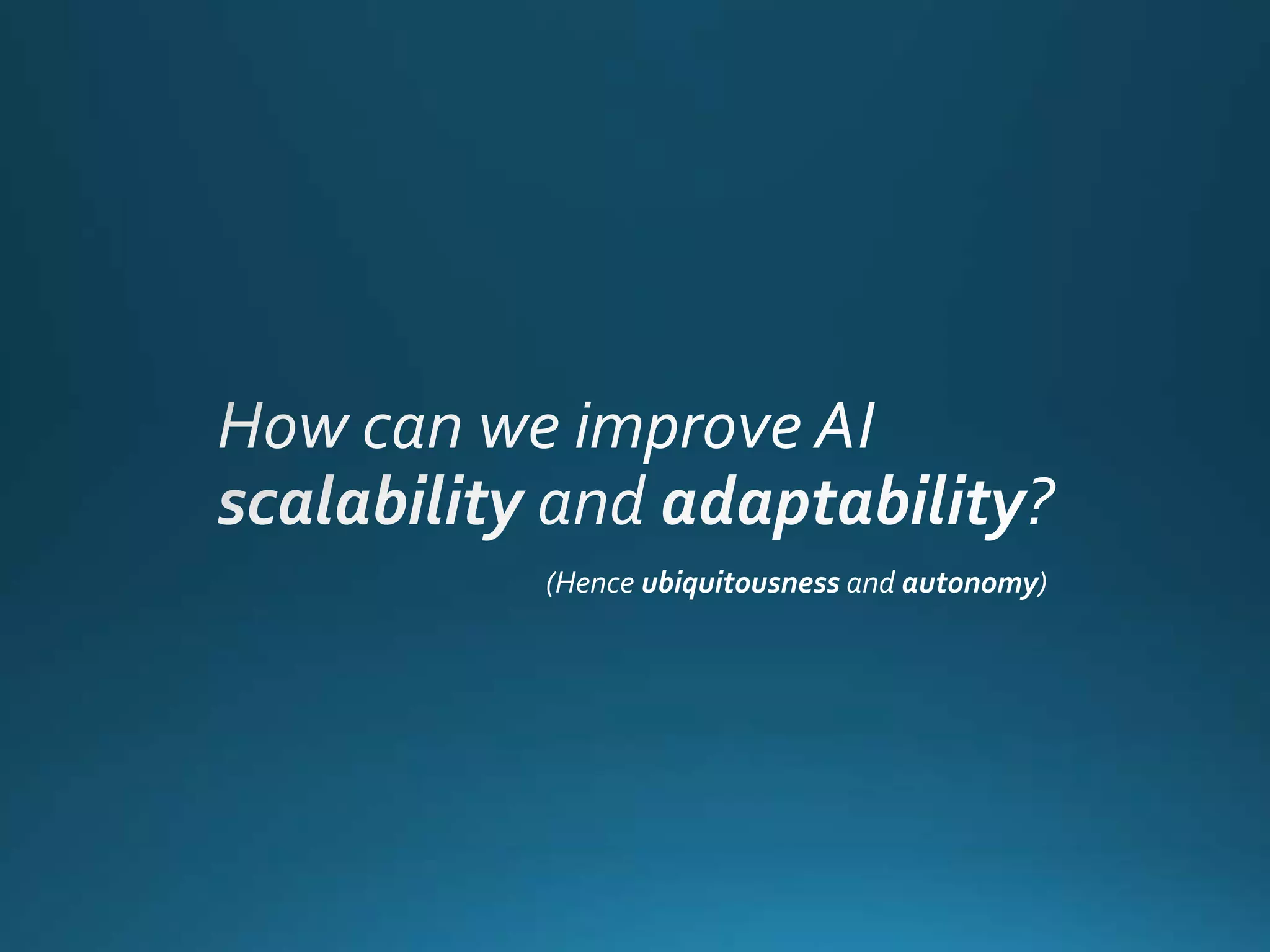 (Hence ubiquitousness and autonomy)
 