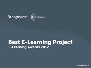 Best E-Learning Project
E-Learning Awards 2012
© Brightwave Ltd.
 