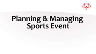 Planning & Managing
Sports Event
 