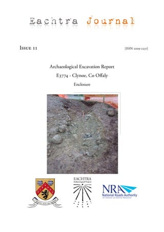Eachtra Journal

Issue 11                                      [ISSN 2009-2237]




           Archaeological Excavation Report
              E3774 - Clynoe, Co Offaly
                      Enclosure
 