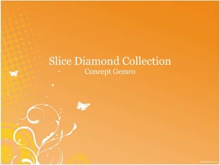 Slice Diamond Collection Concept Gemco 