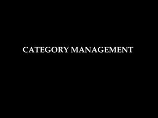 CATEGORY MANAGEMENT
 
