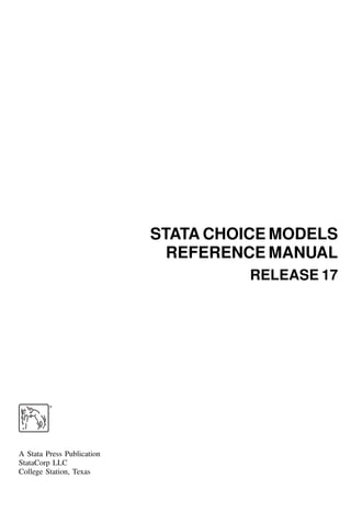 STATA CHOICE MODELS
REFERENCE MANUAL
RELEASE 17
®
A Stata Press Publication
StataCorp LLC
College Station, Texas
 