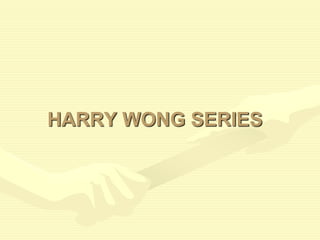 HARRY WONG SERIES
 