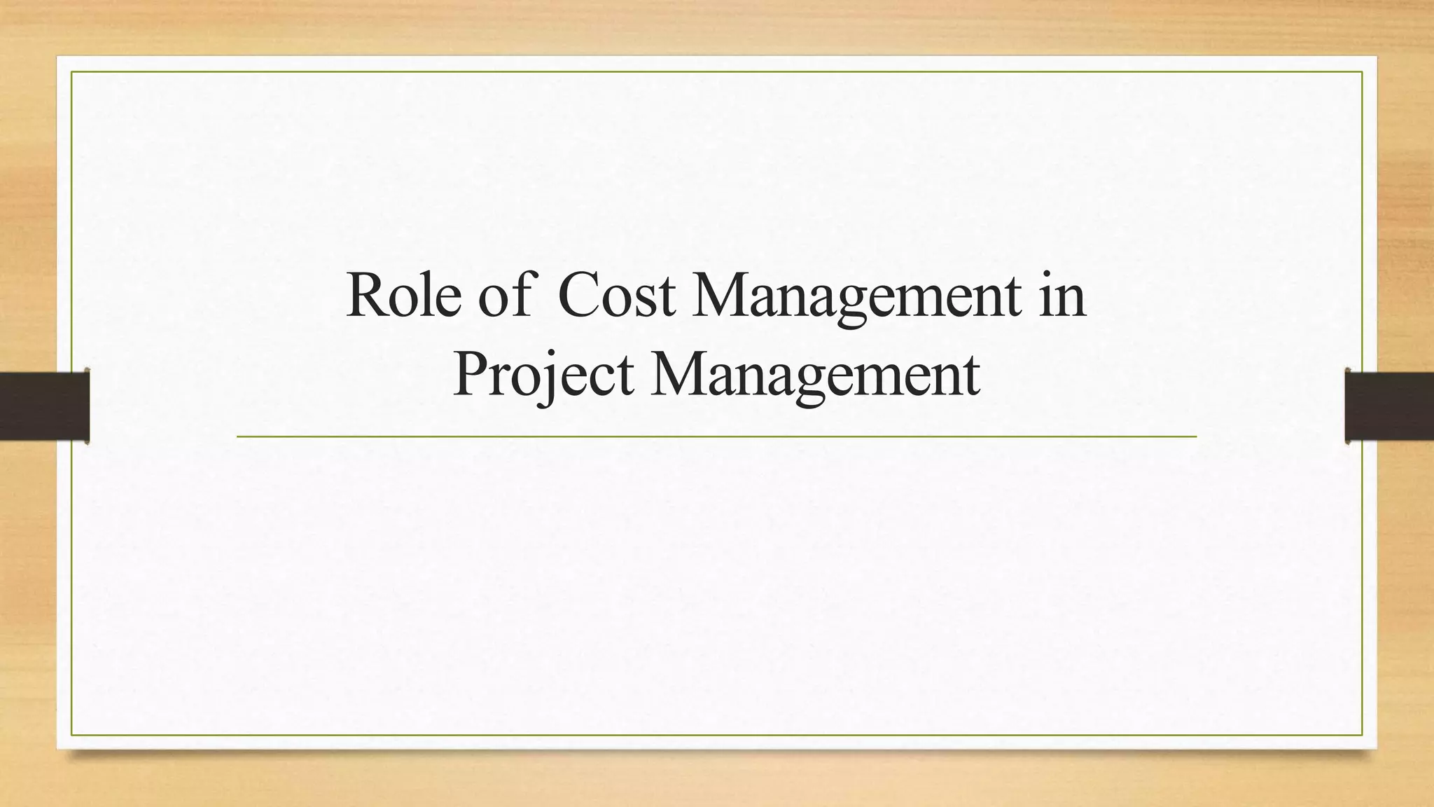 Role of Cost Management in
Project Management
 
