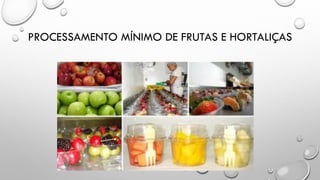 PROCESSAMENTO MÍNIMO DE FRUTAS E HORTALIÇAS
 