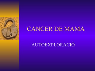 CANCER DE MAMA AUTOEXPLORACIÓ 