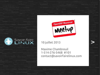 10 juillet 2013
Maxime Chambreuil
1-514-276-5468 #101
contact@savoirfairelinux.com
 