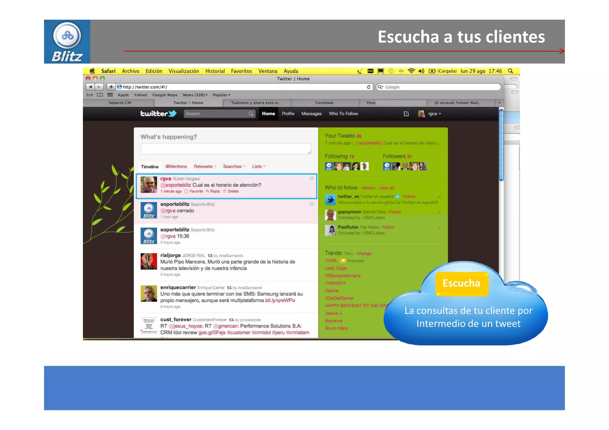 Escucha a tus clientes




           Escucha

   La consultas de tu cliente por
      Intermedio de un tweet
 