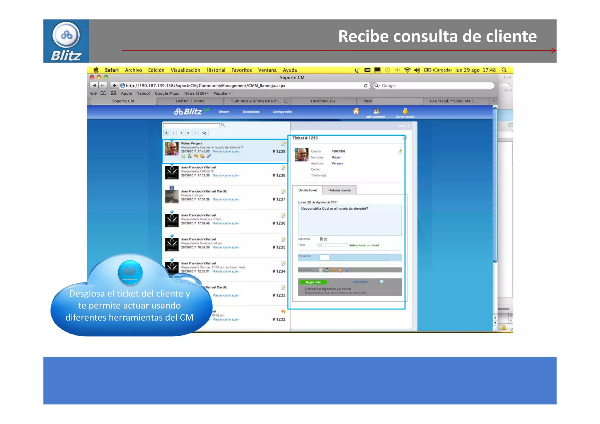 Recibe consulta de cliente




 Desglosa el ticket del cliente y
   te permite actuar usando
diferentes herramientas del CM
 