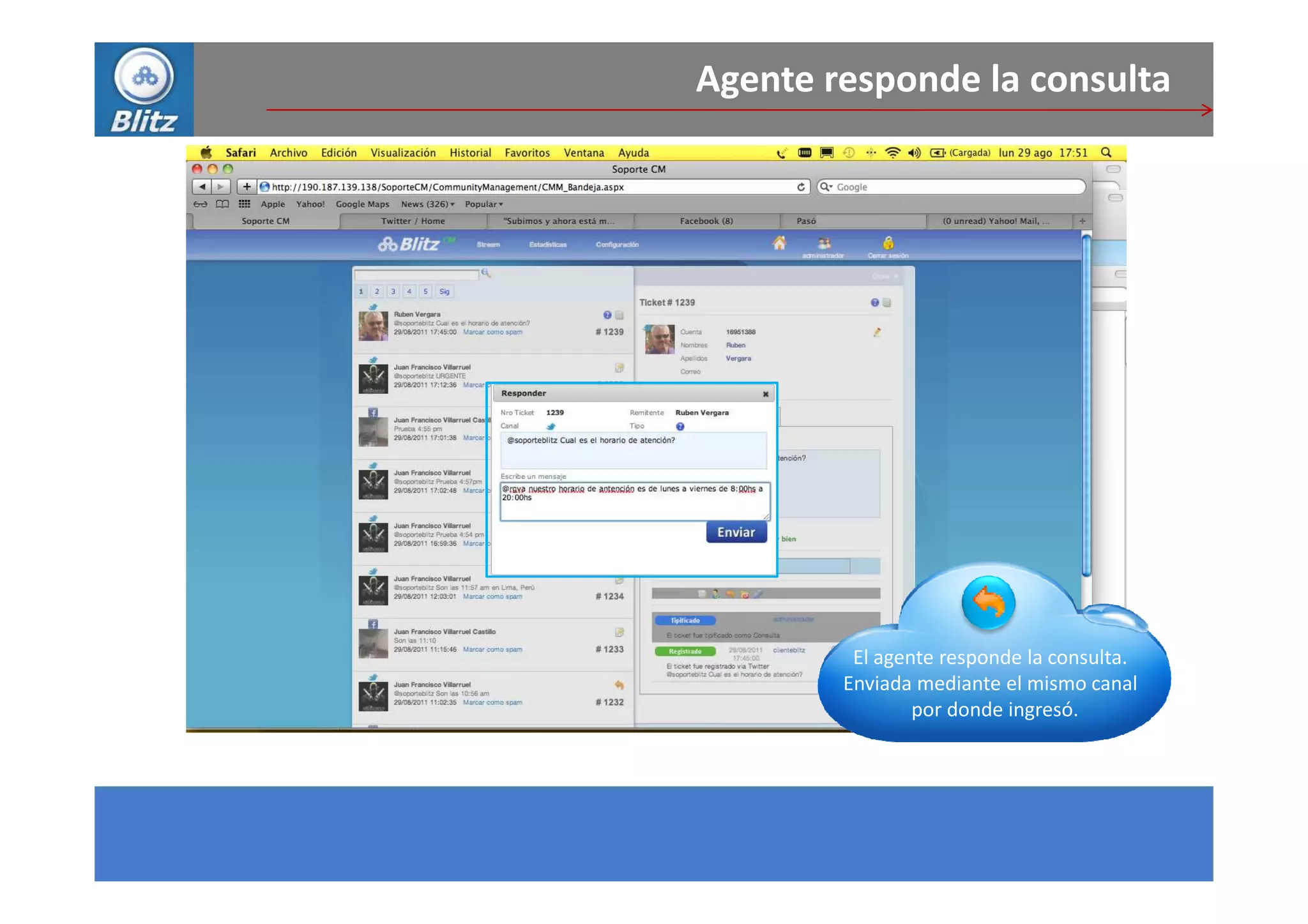 Agente responde la consulta




         El agente responde la consulta.
        Enviada mediante el mismo canal
                por donde ingresó.
 