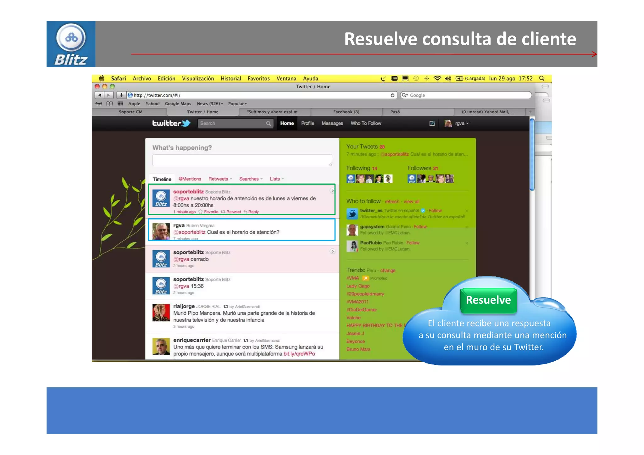 Resuelve consulta de cliente




                  Resuelve
           El cliente recibe una respuesta
        a su consulta mediante una mención
                en el muro de su Twitter.
 