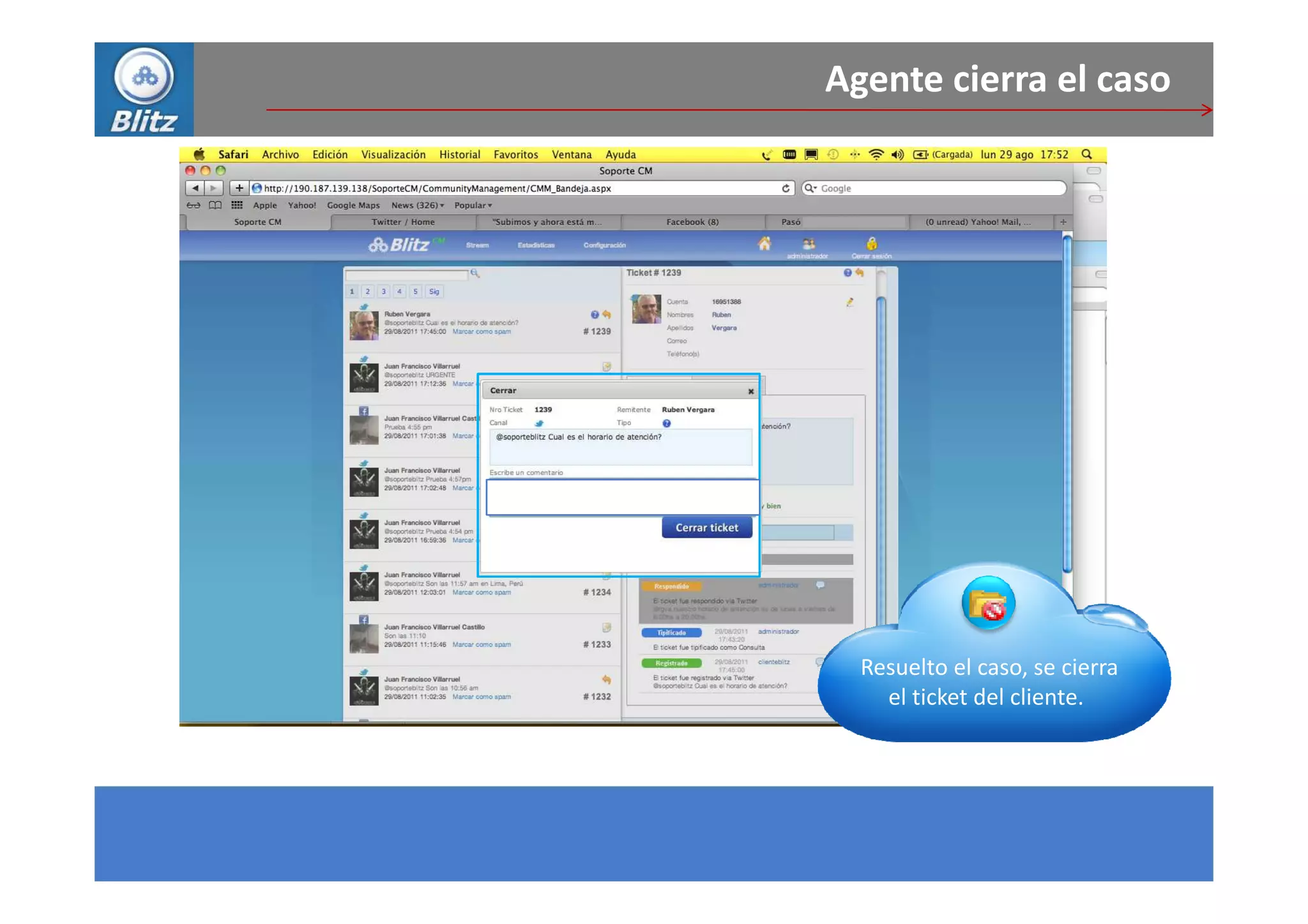 Agente cierra el caso




  Resuelto el caso, se cierra
    el ticket del cliente.
 