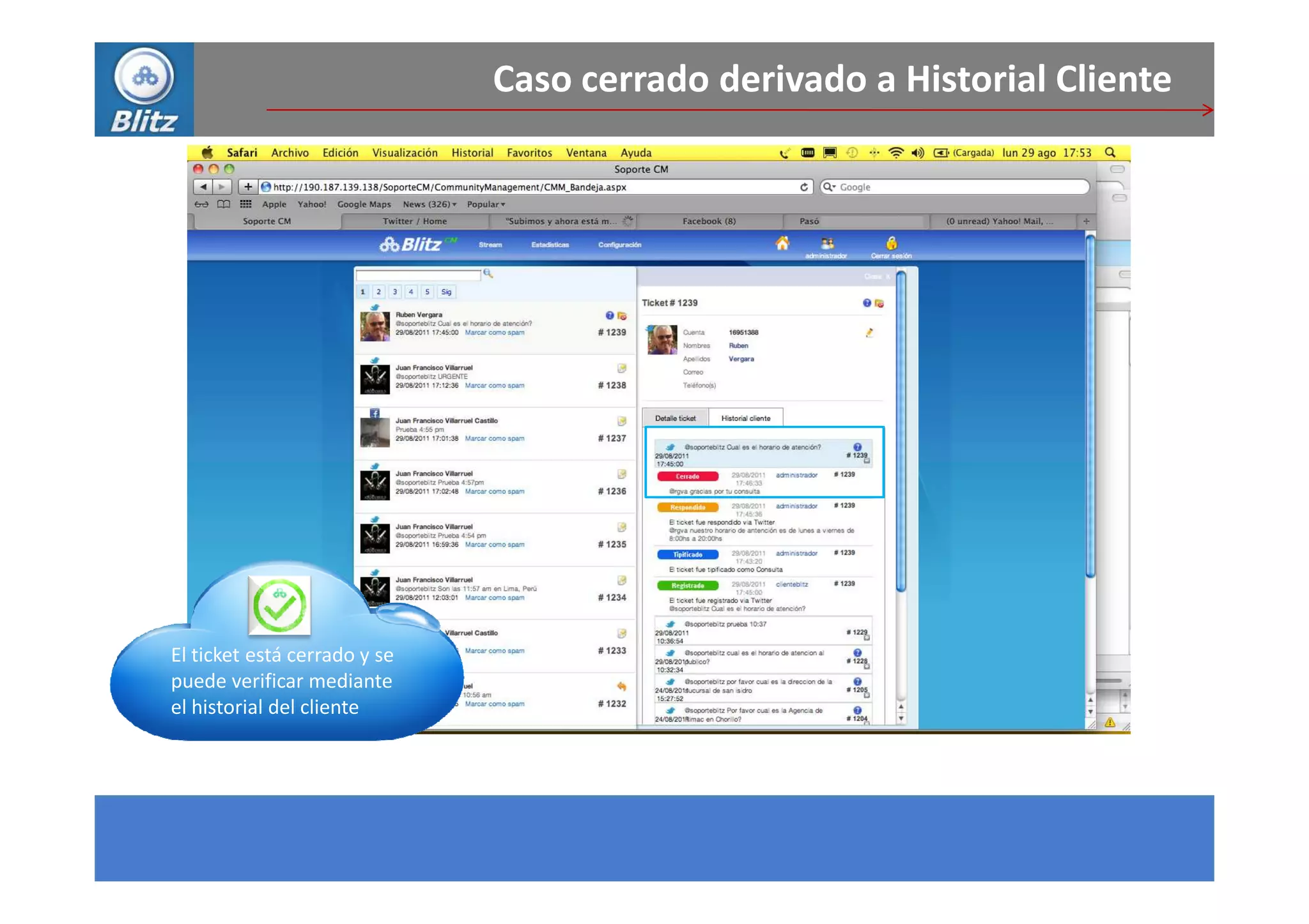 Caso cerrado derivado a Historial Cliente




El ticket está cerrado y se
puede verificar mediante
el historial del cliente
 