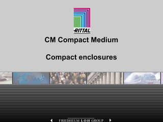 CM Compact Medium
Compact enclosures
 