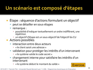 des liens vers d’autres scénarios s’il y a trop d’étapes2010-2011 / Yannick Prié - Université Claude Bernard Lyon 1 | UML : Diagrammes dynamiques et d'interaction 10