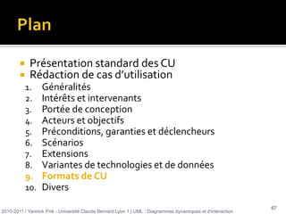 CU : texte vs diagramme (3/4)Dialoguer avec un utilisateurLes CU sont issus du dialogue entre concepteurs (informaticiens) et futurs utilisateurs (non informaticiens) pour