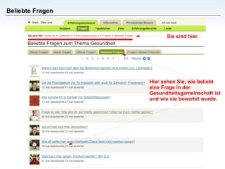 Beliebte Fragen Hier sehen Sie, wie beliebt eine Frage in der Gesundheitsgemeinschaft ist und wie sie bewertet wurde. Sie sind hier. 
