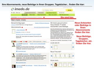 Ihre Abonnements, neue Beiträge in Ihren Gruppen, Tagebücher... finden Sie hier: Neue Antworten oder Beiträge in Ihren Abonnements finden Sie hier.  Sie sind hier. Neue Beiträge, Gruppen,  Tagebücher, etc. finden Sie hier.  