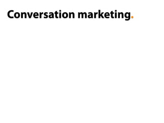 Conversation marketing.
 