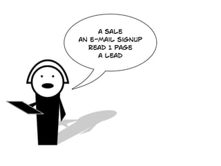 a sale
an e-mail signup
  read 1 page
     a lead
 