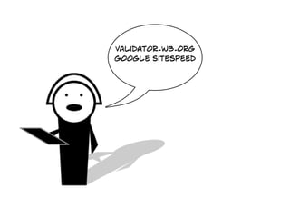 validator.w3.org
Google Sitespeed
 