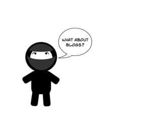 what about
 blogs?
 