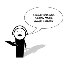 search engines
 social media
 good service
 
