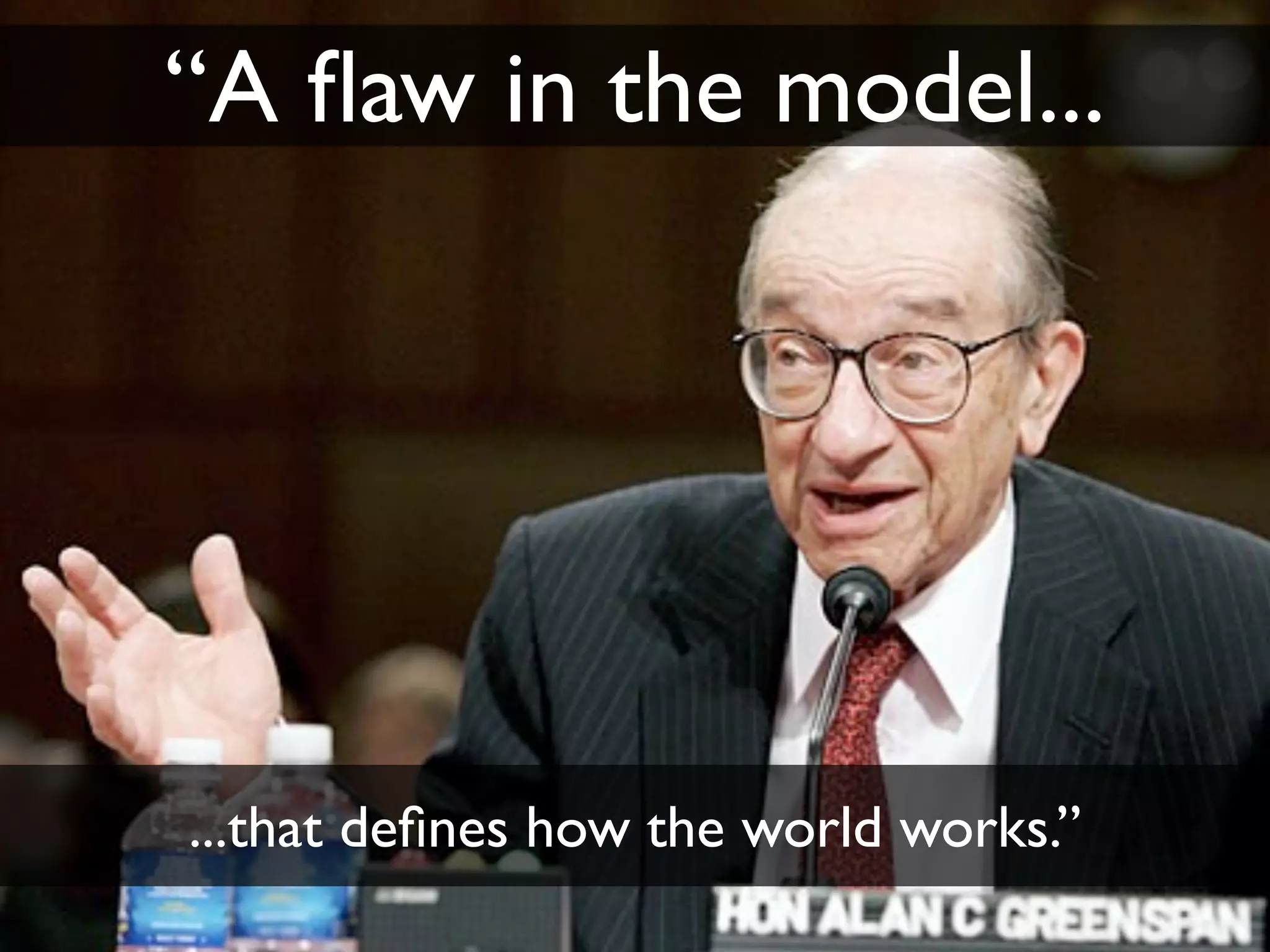 “A ﬂaw in the model...




...that deﬁnes how the world works.”
 