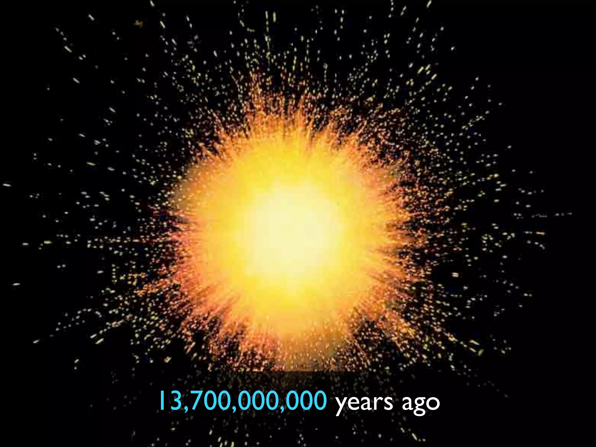 13,700,000,000 years ago
 