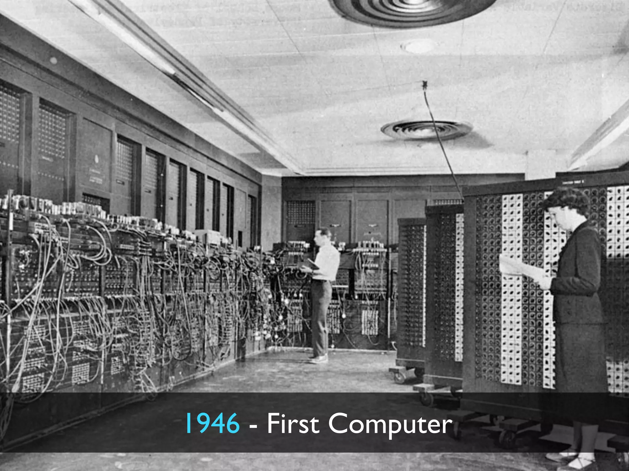 1946 - First Computer
 