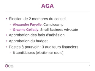 9
AGA
● Élection de 2 membres du conseil
– Alexandre Fayolle, Camptocamp
– Graeme Gellatly, Small Business Advocate
● Approbation des frais d'adhésion
● Approbation du budget
● Postes à pourvoir : 3 auditeurs financiers
– 6 candidatures (élection en cours)
 
