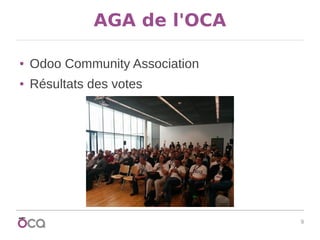 9
AGA de l'OCA
● Odoo Community Association
● Résultats des votes
 