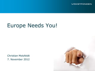 Europe Needs You!




Christian Motzfeldt
7. November 2012
 