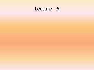 Lecture - 6
 