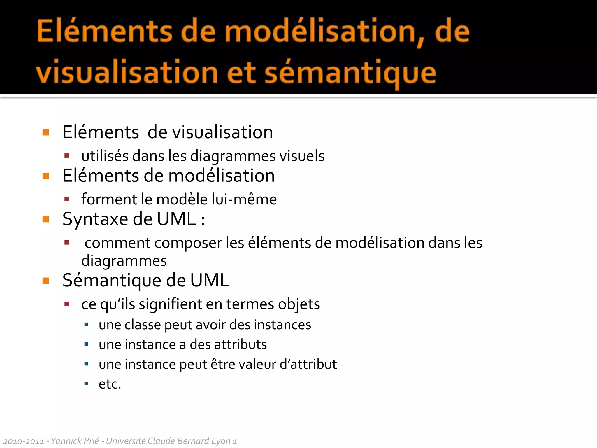 PlanHistoire d’UMLDiagrammes et modélisationGénéralités sur les diagrammes2010-2011 - Yannick Prié - Université Claude Bernard Lyon 1  