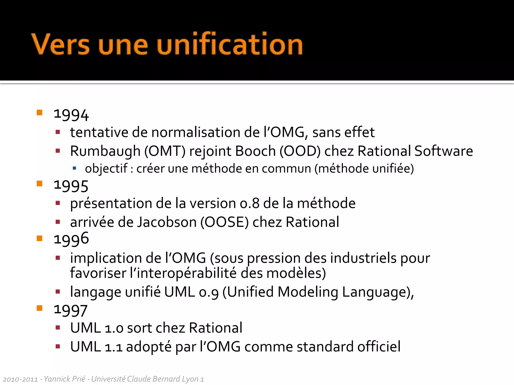 Objectifs de ce coursPourquoi UML ?Petite histoire d’UMLPrincipes générauxQuelques diagrammes2010-2011 - Yannick Prié - Université Claude Bernard Lyon 1  