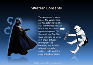 © ABCC Australia 2015 new-physics.com
Western Concepts
The Asians are now not
alone. The Westerners
are fast catching up. ...