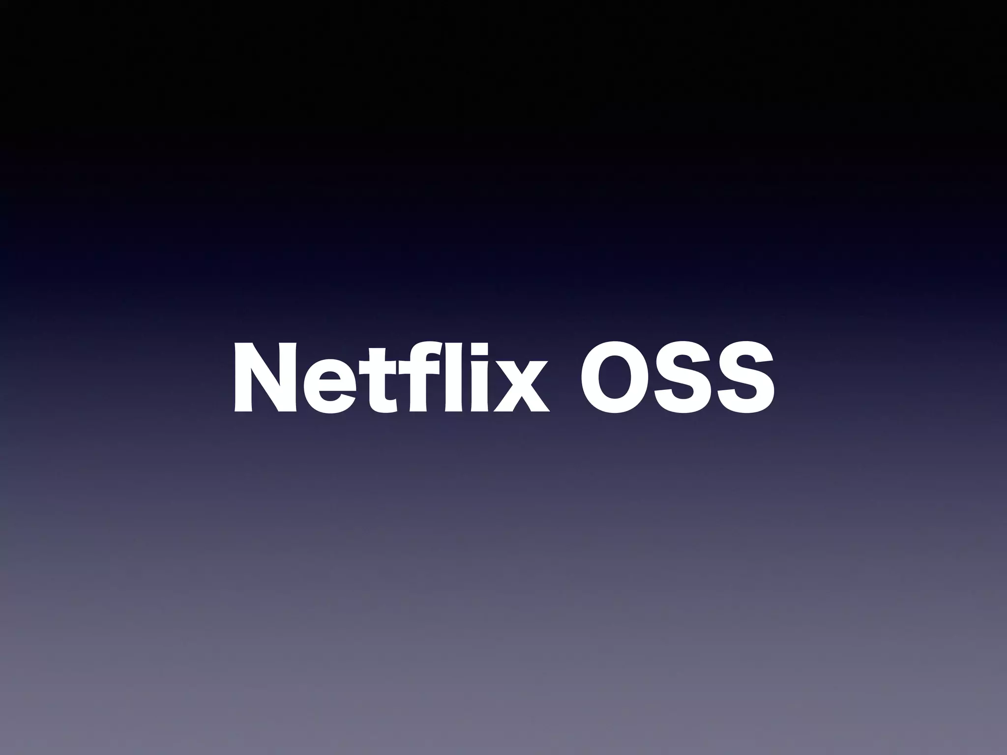 Netﬂix OSS
 