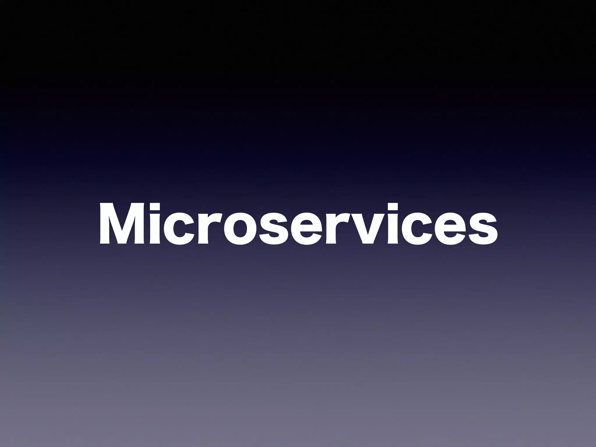 Microservices
 
