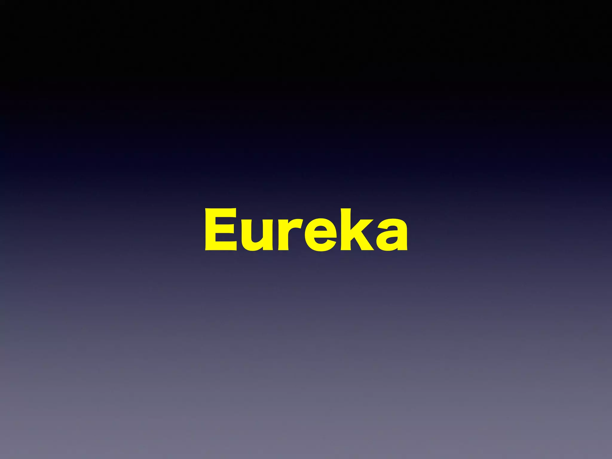 Eureka
 