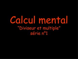 Calcul mental “Diviseur et multiple” série n°1 